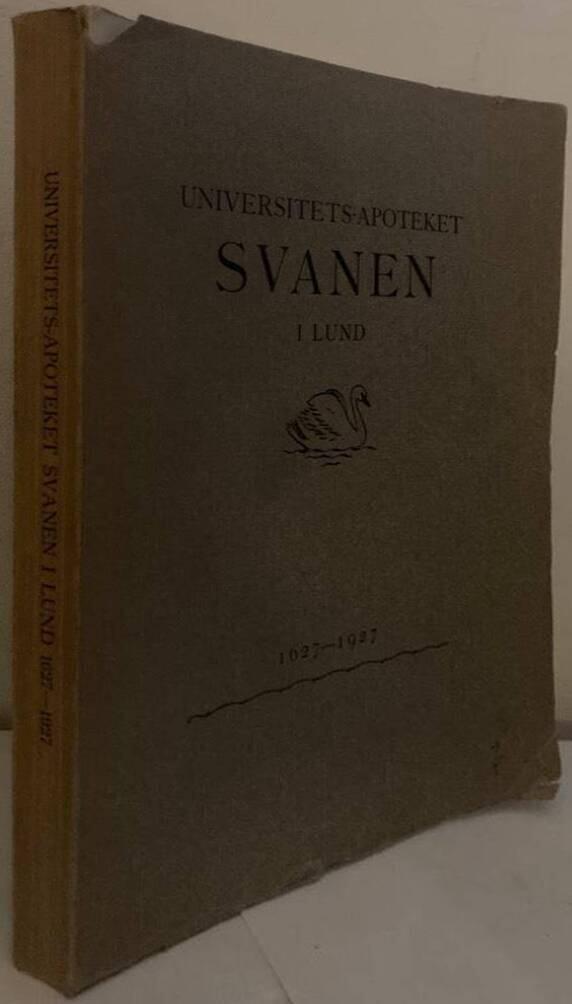 Minnesskrift utgiven med anledning av Universitets-Apoteket Svanens i Lund 300-års jubileum 1627-1927