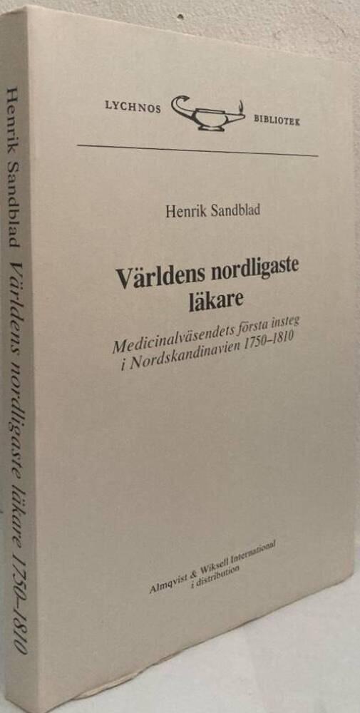 Världens nordligaste läkare. Medicinalväsendets första insteg i Nordskandinavien 1750-1810