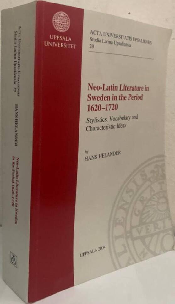Neo-Latin literature in Sweden in the period 1620-1720. Stylistics, vocabulary and characteristic ideas