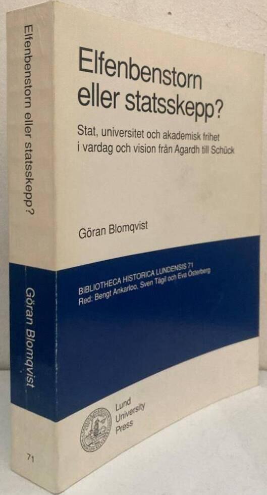 Elfenbenstorn eller statsskepp? Stat, universitet och akademisk frihet i vardag och vision från Agardh till Schück