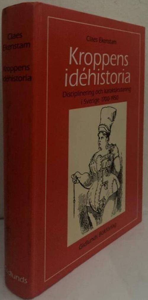 Kroppens idéhistoria. Disciplinering och karaktärsdaning i Sverige 1700-1950