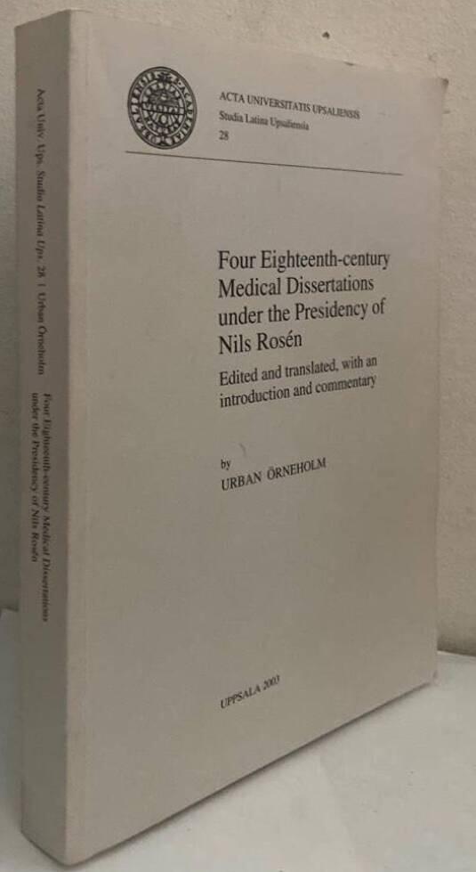Four Eighteenth-century Medical Dissertations under the Presidency of Nils Rosén. Edited and translated, with an introduction and commentary