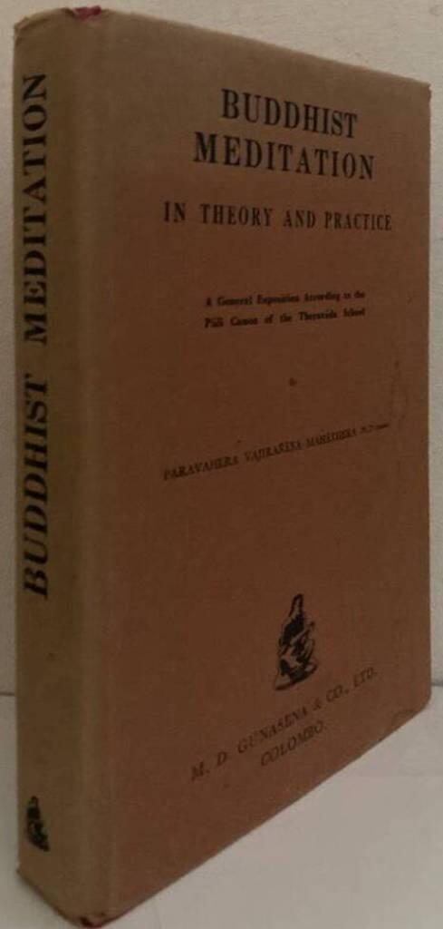 Buddhist Meditation in Theory and Practice. A General Exposition According to the Pali Canon of the Theravada School