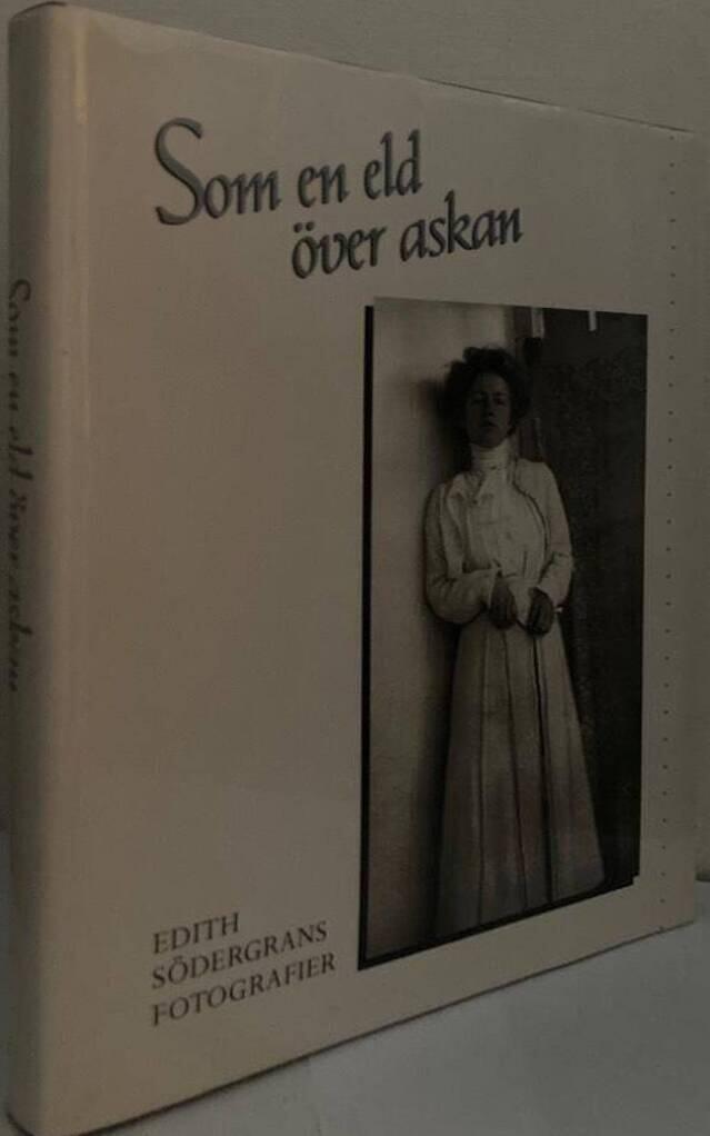 Som en eld över askan. Edith Södergrans fotografier