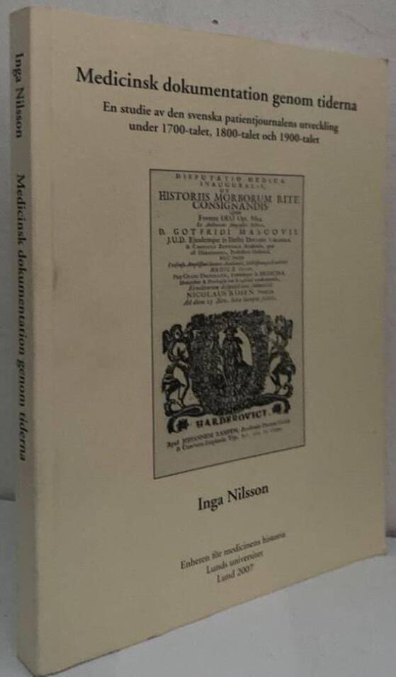 Medicinsk dokumentation genom tiderna. En studie av den svenska patientjournalens utveckling under 1700-talet, 1800-talet och 1900-talet