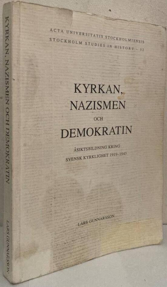 Kyrkan, nazismen och demokratin. Åsiktsbildning kring svensk kyrklighet 1919-1945