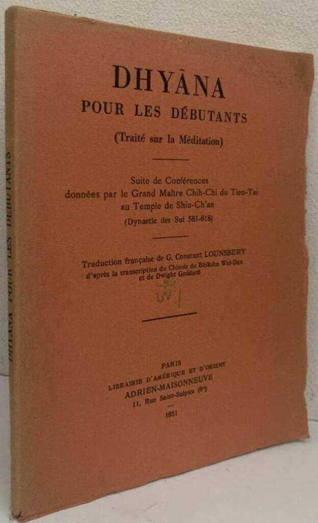 Dhyâna pour les débutants (Traité sur la Méditation). Suite de Conférences données par le Grand Maître Chih-Chi du Tien-Tai au Temple de Shiu-Ch'an