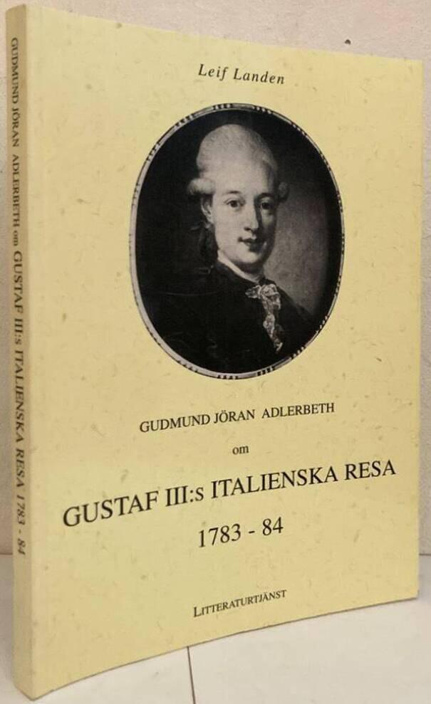 Gudmund Jöran Adlerbeth om Gustaf lll:s italienska resa. Dagboken från 1783-1784. Möten med konst, natur och folk