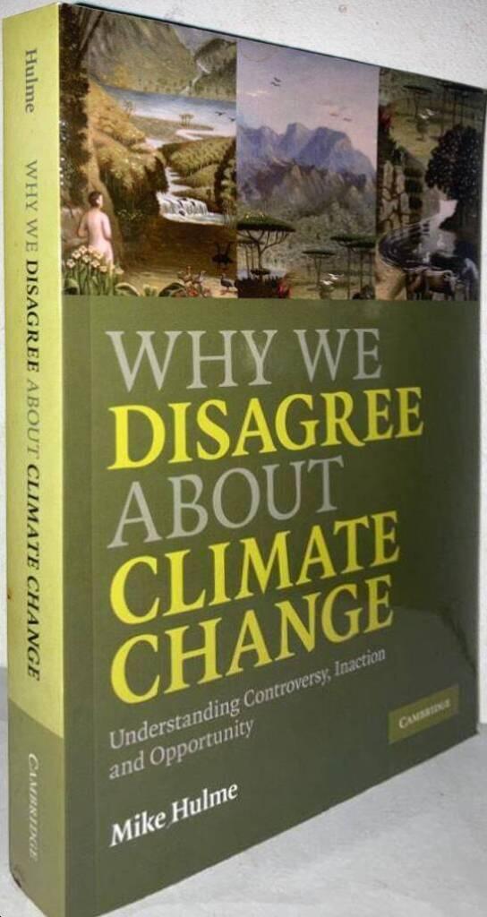 Why we disagree about climate change. Understanding controversy, inaction and opportunity