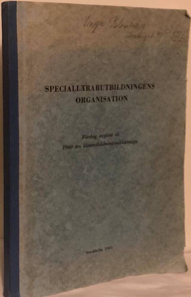 Speciallärarutbildningens organisation. Förslag angivet av 1960 års lärarutbildningssakkunniga