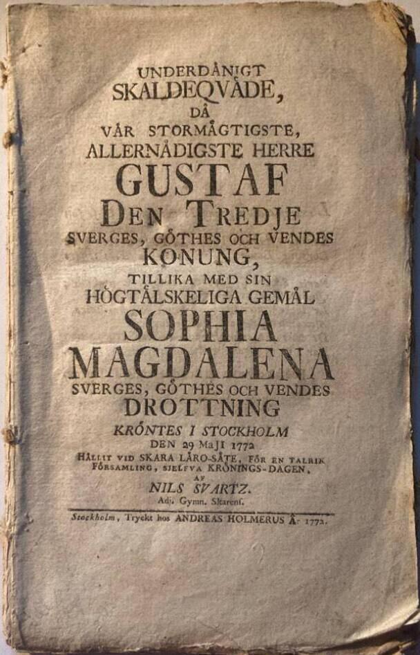 Underdånigt skaldeqväde, då vår stormägtigste, allernådigste herre Gustaf den tredje Sverges, Göthes och Vendes konung, tillika med sin högtälskeliga gemål Sophia Magdalena Sverges, Göthes och Vendes drottning kröntes i Stockholm den 29 maji 1772 hållit vid Skara läro-säte, för en talrik församling, sjelfva krönings-dagen