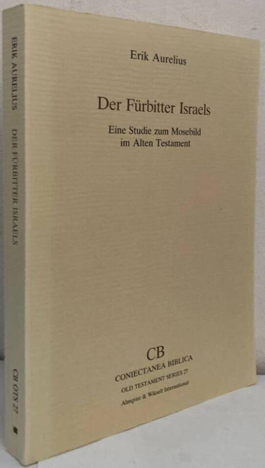 Der Fürbitter Israels. Eine Studie zum Mosebild im Alten Testament