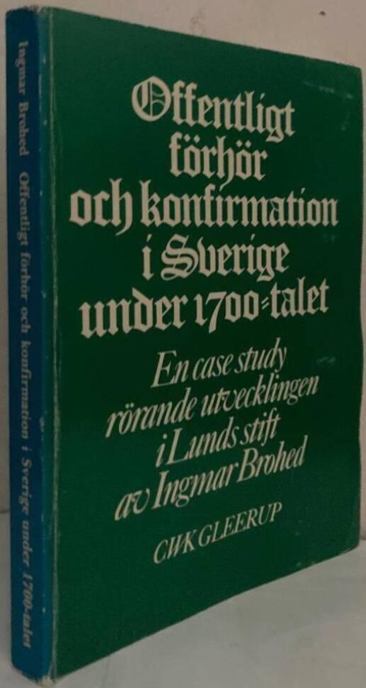 Offentligt förhör och konfirmation i Sverige under 1700-talet. En case study rörande utvecklingen i Lunds stift