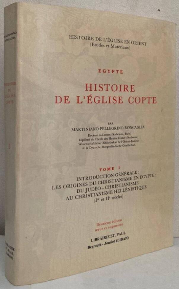 L'histoire de l'église Copte. Tome I. Introduction générale: Les origines du Christianisme en Egypte: du Judéo-Christianisme au Christianisme Hellénistique (I:er et II:e siècles)