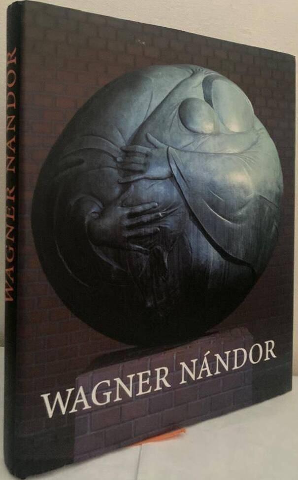 Wagner Nándor. A filozófus szobrász/The Philosopher Sculptor