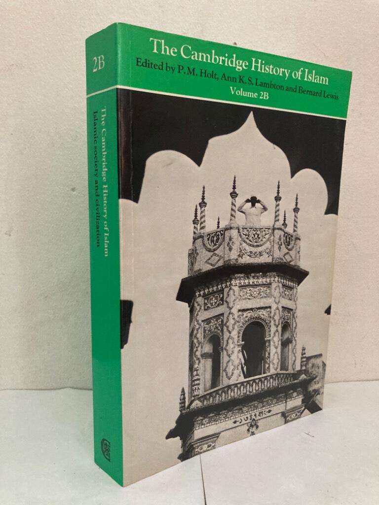 The Cambridge History of Islam. Volume 2B. Islamic Society and Civilization
