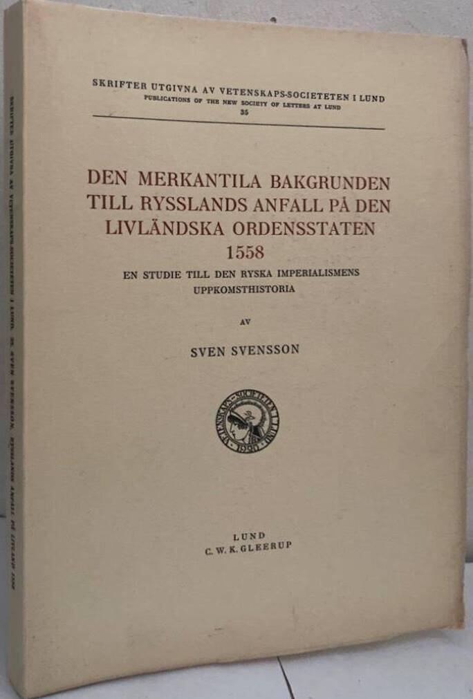 Den merkantila bakgrunden till Rysslands anfall på den livländska ordensstaten 1558. En studie till den ryska imperialismens uppkomsthistoria