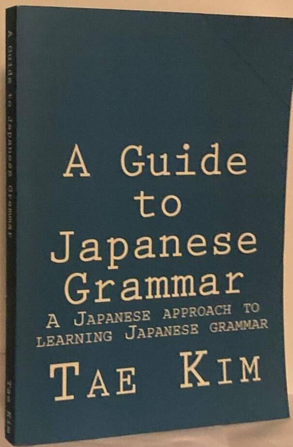 A Guide to Japanese Grammar. A Japanese approach to Learning Japanese Grammar