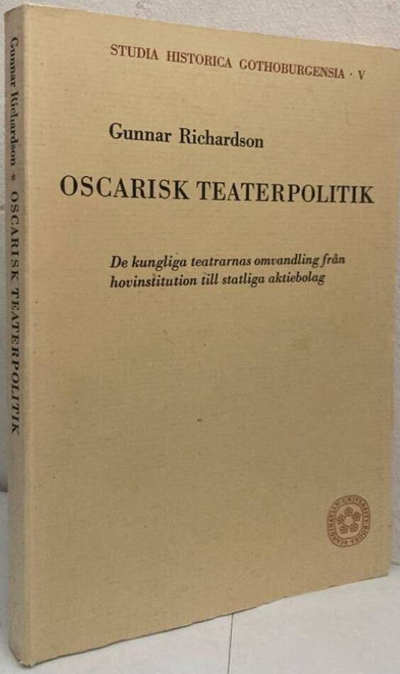 Oscarisk teaterpolitik. De kungliga teatrarnas omvandling från hovinstitution till statliga aktiebolag