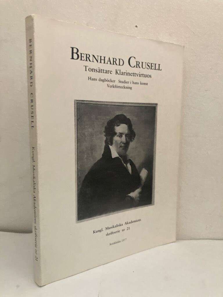 Bernhard Crusell. Tonsättare, klarinettvirtuos. Hans dagböcker, studier i hans konst, verkförteckning