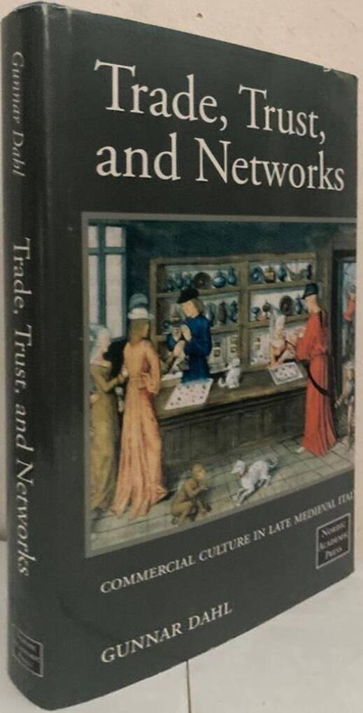 Trade, Trust and Networks. Commercial Culture in Late Medieval Italy