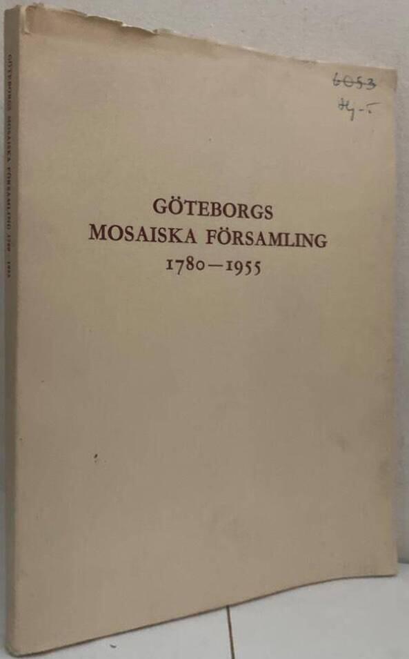 Göteborgs mosaiska församling 1780-1955. Minnesskrift till 100-årsdagen av synagogans invigning 12 oktober 1855