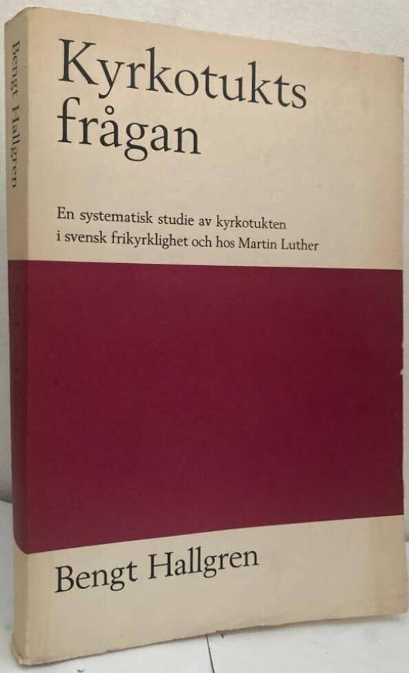 Kyrkotuktsfrågan. En systematisk studie av kyrkotukten i svensk frikyrklighet och hos Martin Luther