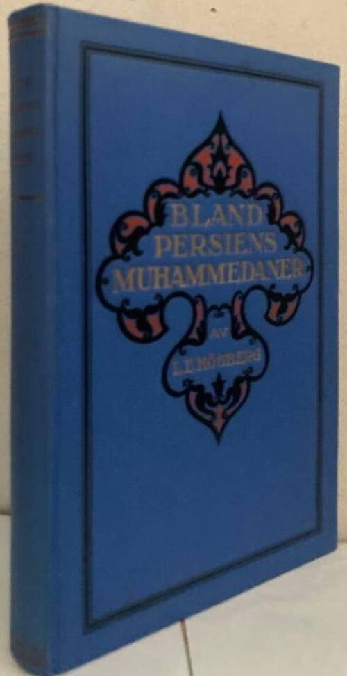 Bland Persiens muhammedaner. Minnen och hågkomster från Svenska Missionsförbundets arbete i Persien
