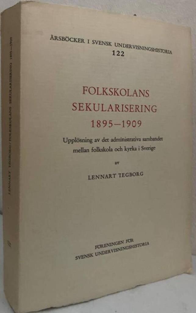 Folkskolans sekularisering 1895-1909. Upplösning av det administrativa sambandet mellan folkskola och kyrka i Sverige