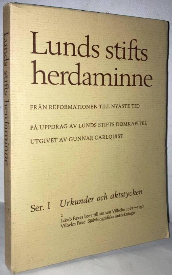 Lunds stifts herdaminne från reformationen till nyaste tid. I. Urkunder och aktstycken. 2. Urkunder och aktstycken. Jakob Faxes brev till sin son Vilhelm 1783-1790. Vilhelm Faxe. Självbiografiska anteckningar.