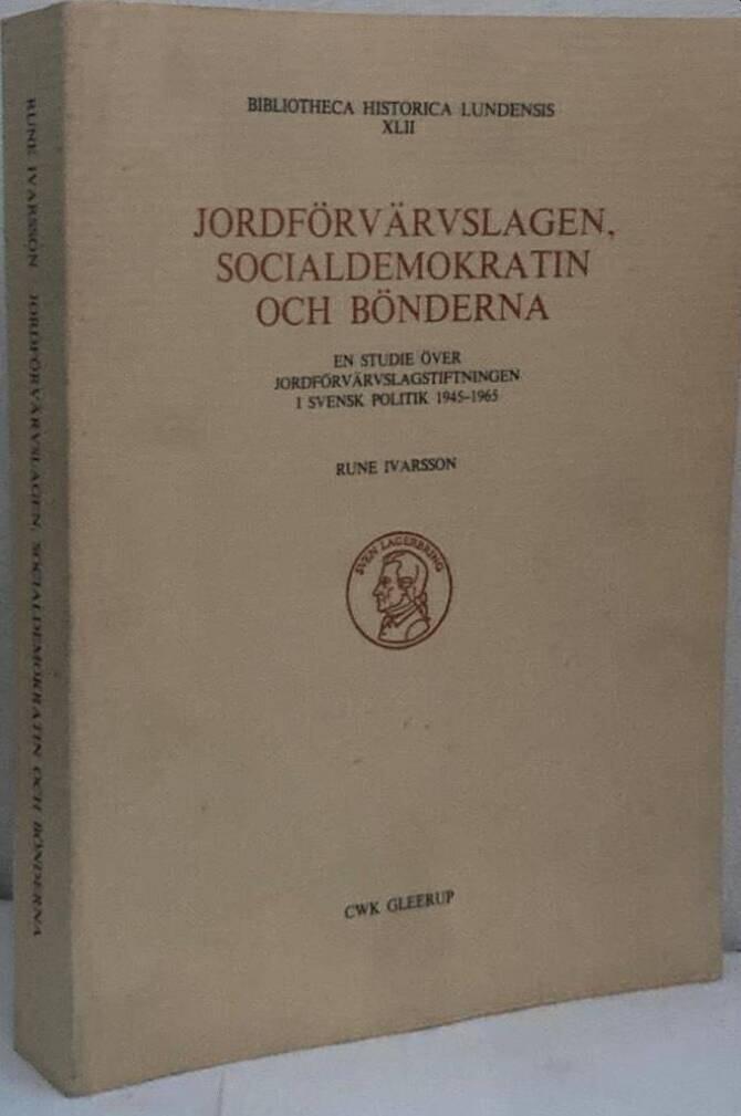 Jordförvärvslagen, socialdemokratin och bönderna. En studie över jordförvärvslagstiftningen i svensk politik 1945-1965
