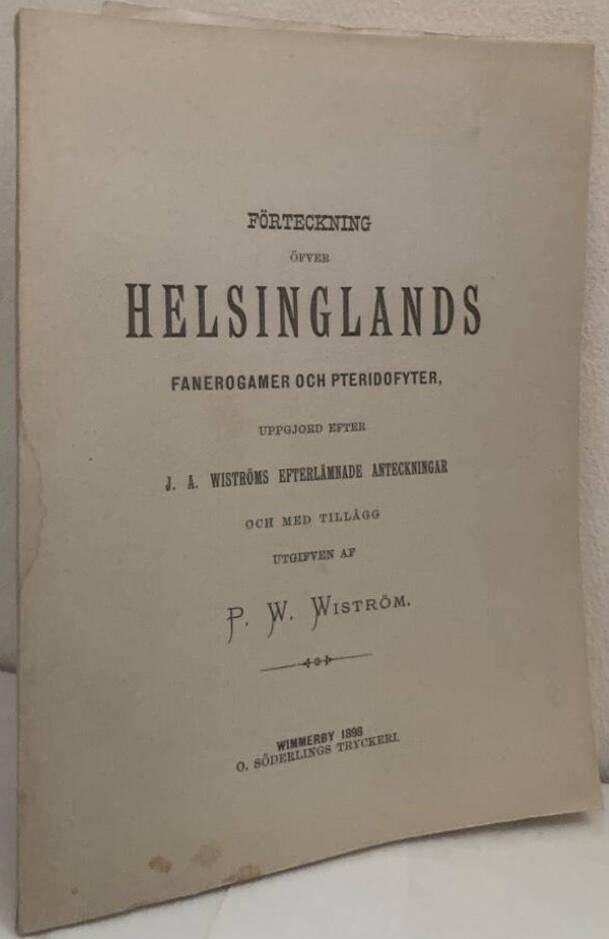 Förteckning öfver Helsinglands fanerogamer och pteridofyter, uppgjord efter J. A. Wiströms efterlämnade anteckningar