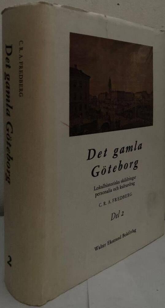 Det gamla Göteborg. Lokalhistoriska skildringar, personalia och kulturdrag. Del 2
