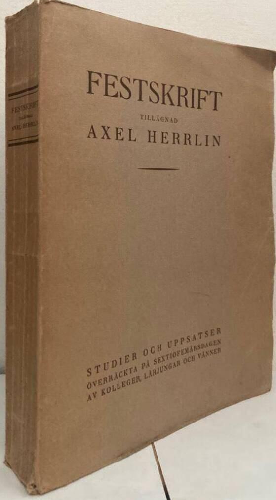 Festskrift tillägnad Axel Herrlin. Studier och uppsatser överräckta på sextiofemårsdagen av kollegor, lärljungar och vänner