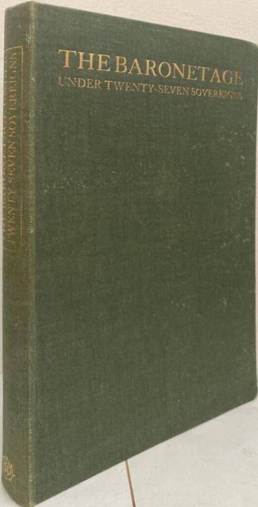 The Baronetage under Twenty-Seven Sovereigns 1308-1910. A Dated Catalogue of Events