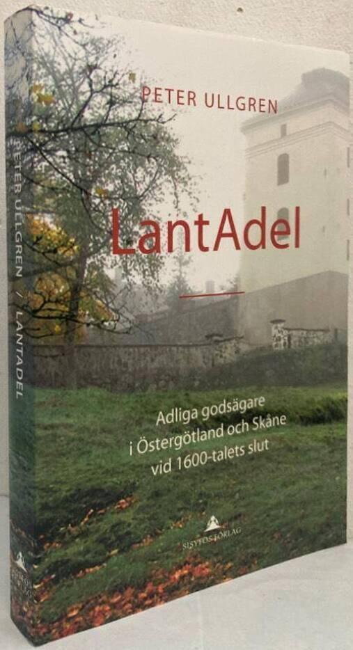 Lantadel. Adliga godsägare i Östergötland och Skåne vid 1600-talets slut