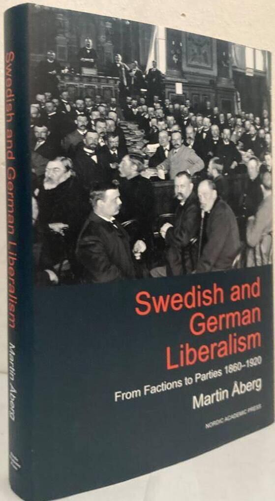 Swedish and German Liberalism. From Factions to Parties 1860-1920