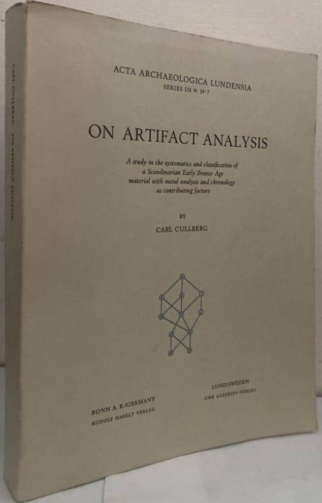 On Artifact Analysis. A study in the systematics and classification of a Scandinavian Early Bronze Age material with metal analysis and chronology as contributing factors