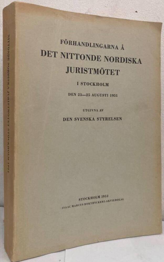Förhandlingarna å det nittonde nordiska juristmötet i Stockholm den 23-25 augusti 1951. Utgivna av den svenska styrelsen