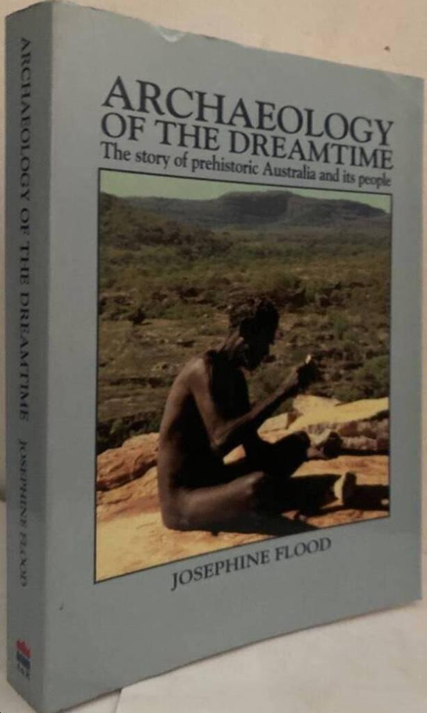 Archaeology of the Dreamtime. The Story of Prehistoric Australia And Its People