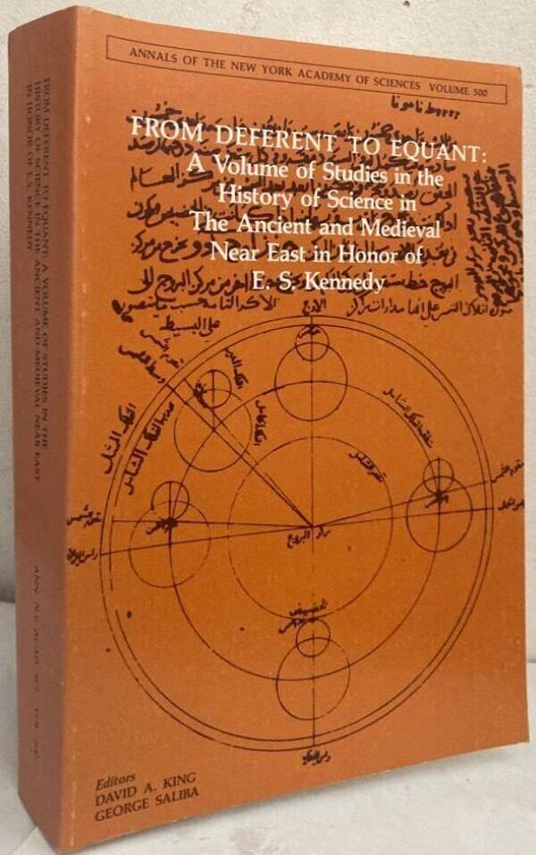 From Deferent to Equant. A Volume of Studies in the History of Science in the Ancient and Medieval Near East in Honor of E.S. Kennedy