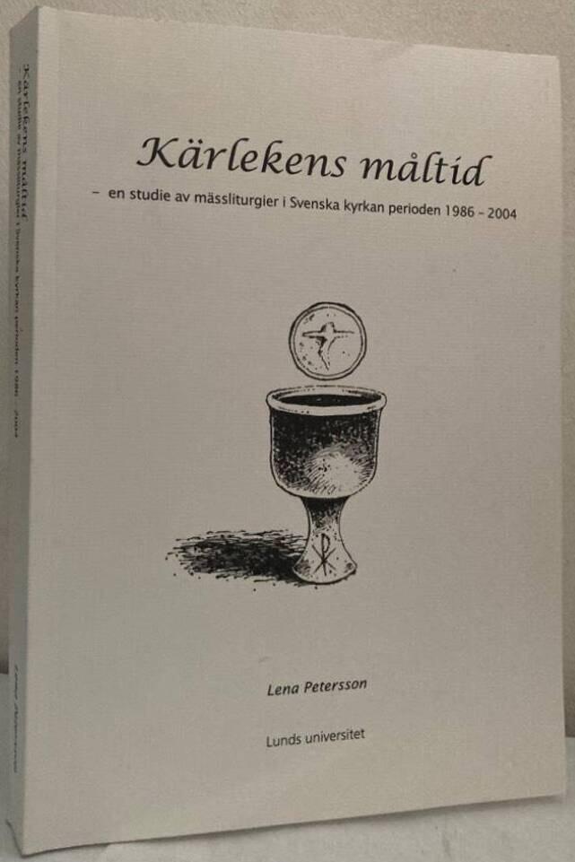 Kärlekens måltid. En studie av mässliturgier i Svenska kyrkan, perioden 1986-2004. En akademisk avhandling i systematisk teologi