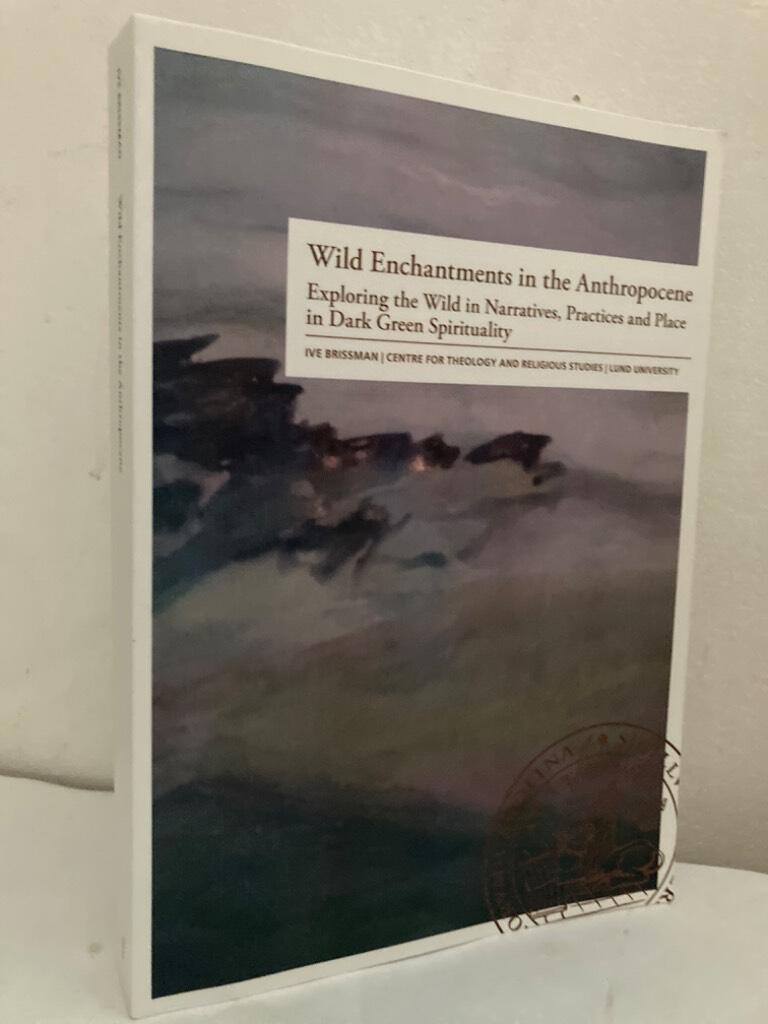 Wild Enchantments in the Anthropocene. Exploring the wild in narratives, practices and place in dark green spirituality