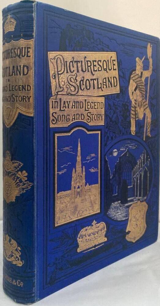 Picturesque Scotland. Its romantic scenes & historical associations described in lay and legend, song and story