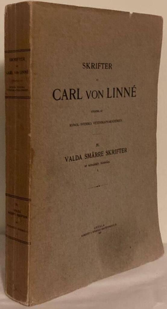 Skrifter af Carl von Linné utgifna af Kungl. Svenska Vetenskapsakademien. IV. Valda smärre skrifter af botaniskt innehåll. I. Dels af honom författade på svenska språket dels öfversatta af några hans lärjungar och Th. M. Fries.