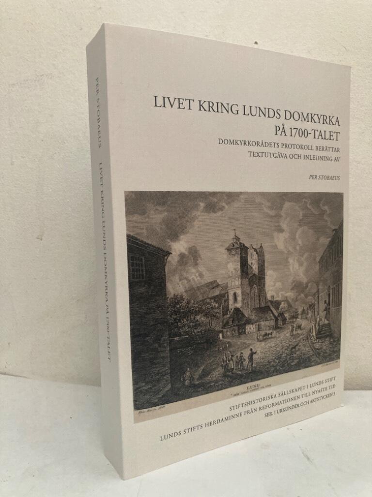Livet kring Lunds domkyrka på 1700-talet. Domkyrkorådets protokoll berättar