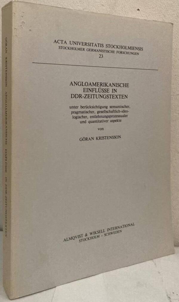 Angloamerikanische Einflüsse in DDR-Zeitungstexten. Unter Berücksichtigung semantischer, pragmatischer, gesellschaftlich-ideologischer, entlehnungsprozessualer und quantitativer Aspekte