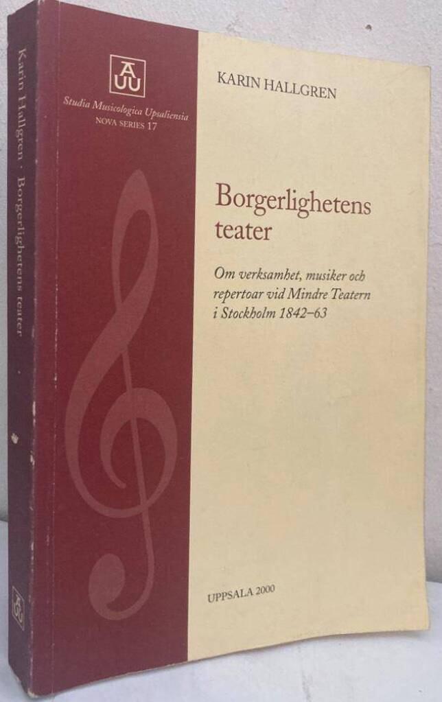 Borgerlighetens teater. Om verksamhet, musiker och repertoar vid Mindre teatern i Stockholm 1842-63