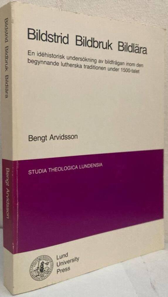 Bildstrid Bildbruk Bildlära. En idéhistorisk undersökning av bildfrågan inom den begynnande lutherska traditionen under 1500-talet