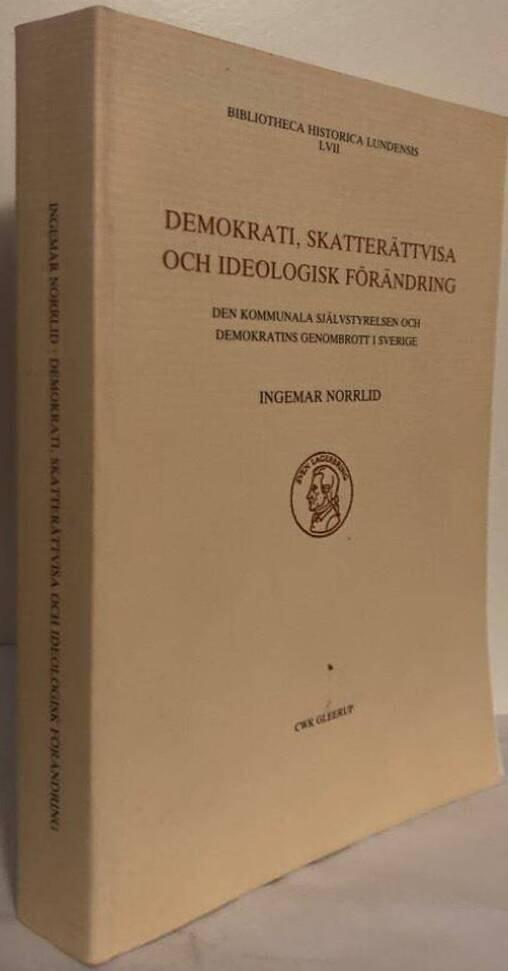 Demokrati, skatterättvisa och ideologisk förändring. Den kommunala självstyrelsen och demokratins genombrott i Sverige